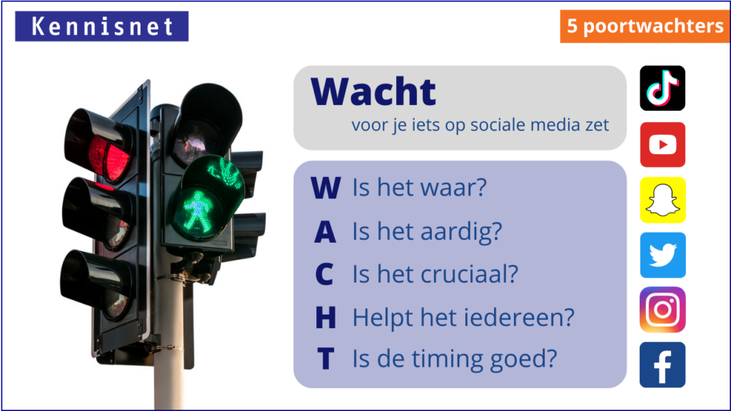 5 poortwachters: wacht voor je iets op sociale media zet. W: is het waar? A: is het aardig? C: is het cruciaal? H: helpt het iedereen? T: is de timing goed?